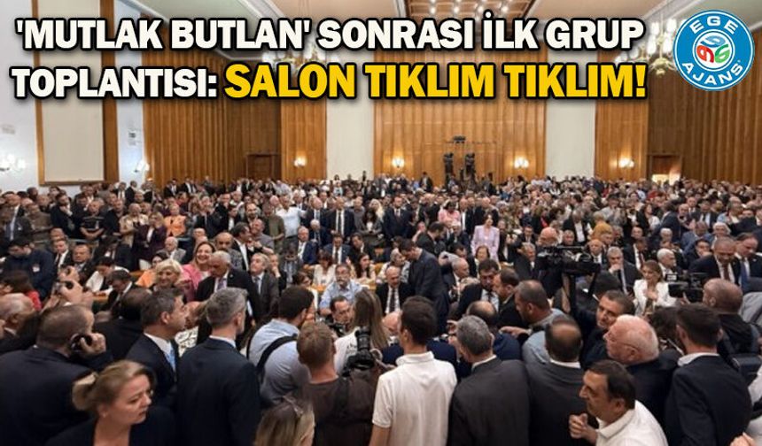 'Mutlak butlan' sonrası ilk grup toplantısı: Salon tıklım tıklım!