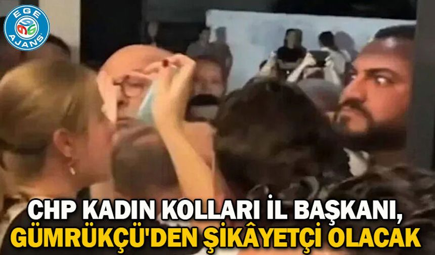 CHP Kadın Kolları İl Başkanı, Gümrükçü'den şikâyetçi olacak