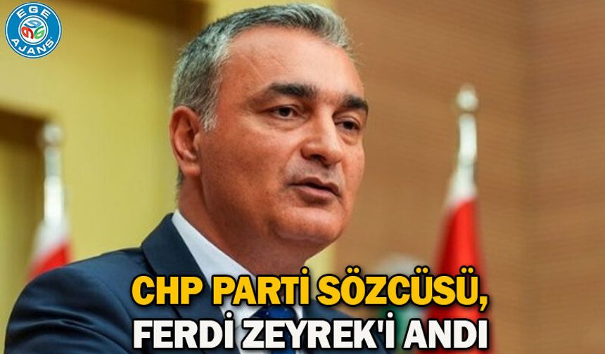 CHP Parti Sözcüsü, Ferdi Zeyrek'i andı