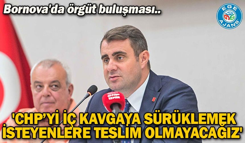 Bornova'da örgüt buluşması: 'CHP’yi iç kavgaya sürüklemek isteyenlere teslim olmayacağız'