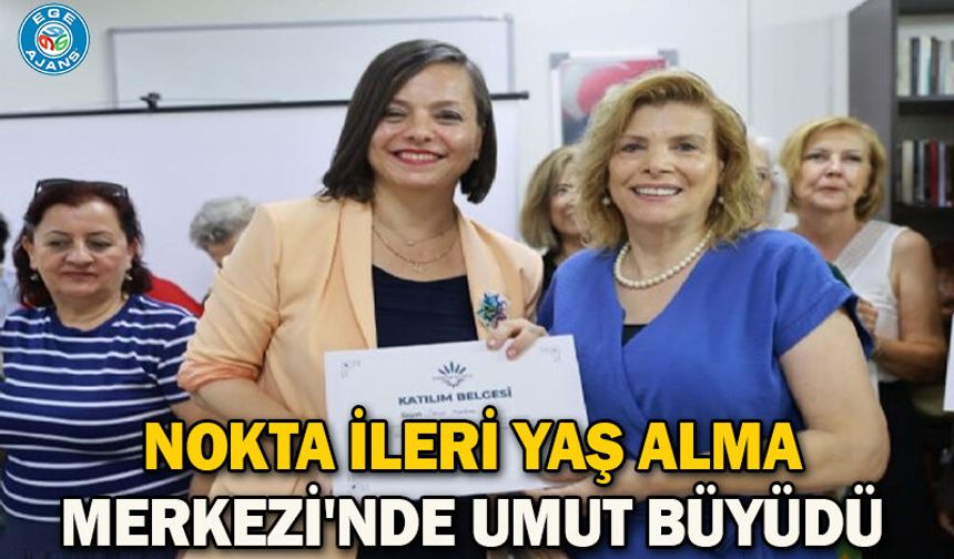 Nokta İleri Yaş Alma Merkezi'nde umut büyüdü
