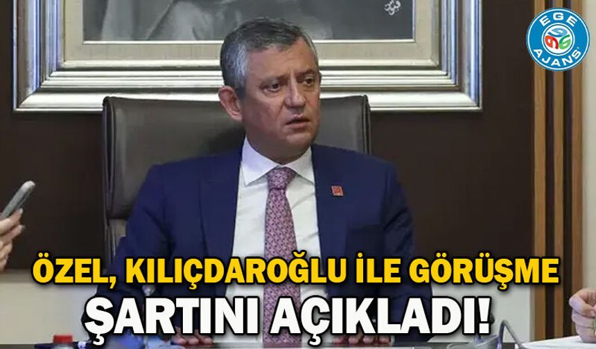 Özel, Kılıçdaroğlu ile görüşme şartını açıkladı!