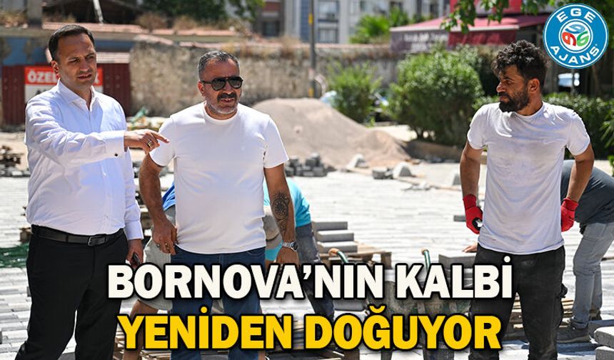 Bornova’nın kalbi yeniden doğuyor