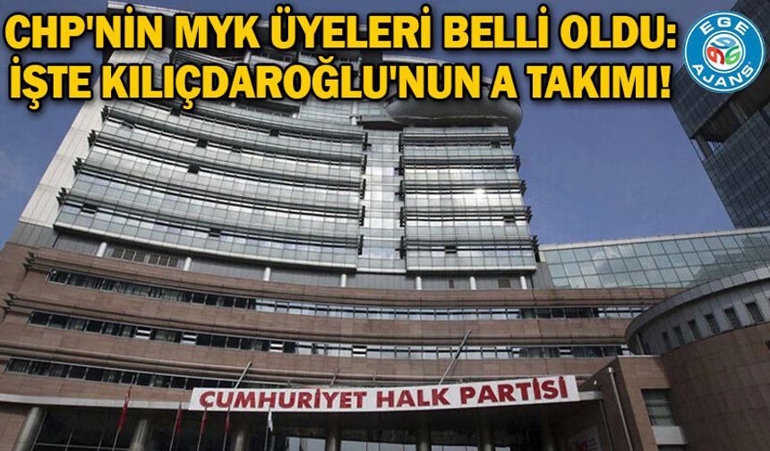 CHP'nin MYK üyeleri belli oldu: İşte Kılıçdaroğlu'nun A takımı!