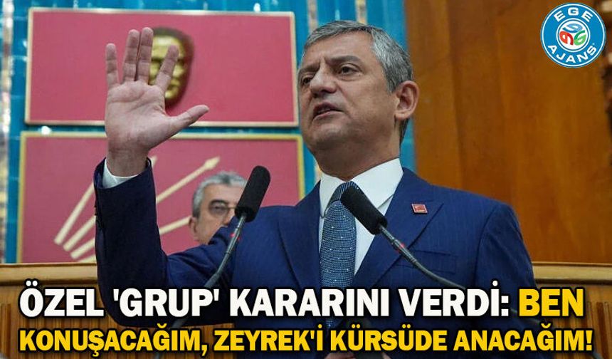 Özel 'grup' kararını verdi: Ben konuşacağım, Zeyrek'i kürsüde anacağım!