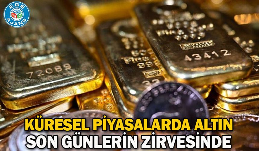 Küresel piyasalarda altın son günlerin zirvesinde