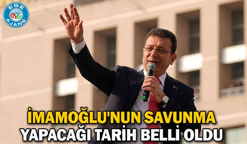 İmamoğlu'nun savunma yapacağı tarih belli oldu
