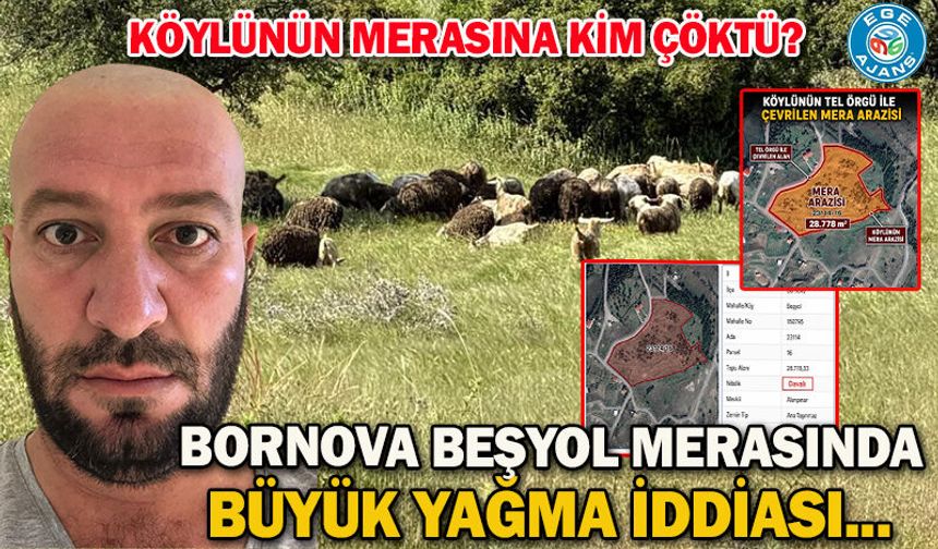 BORNOVA BEŞYOL MERASINDA BÜYÜK YAĞMA İDDİASI...  KÖYLÜNÜN MERASINA KİM ÇÖKTÜ?