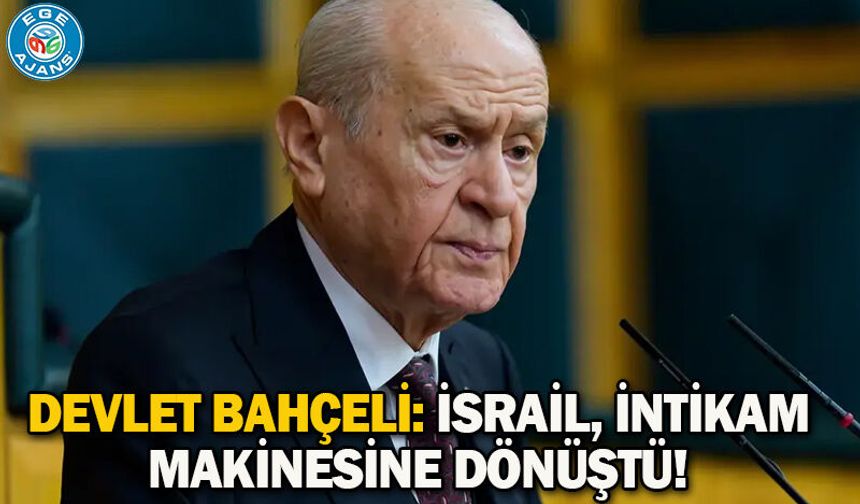 Devlet Bahçeli: İsrail, intikam makinesine dönüştü!