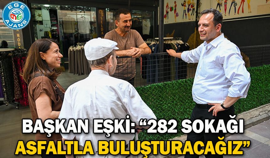 Başkan Eşki: “282 sokağı asfaltla buluşturacağız”