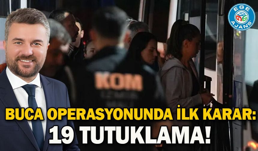 Buca operasyonunda ilk karar: 19 tutuklama!