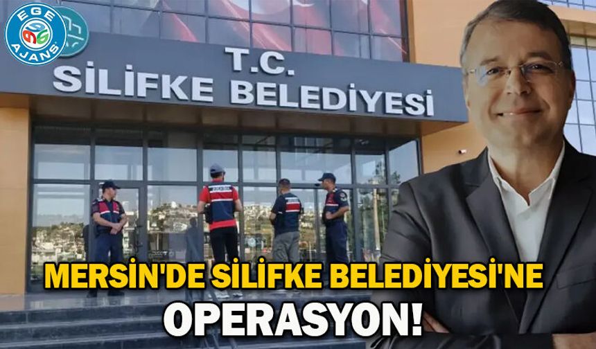 Mersin'de Silifke Belediyesi'ne operasyon!