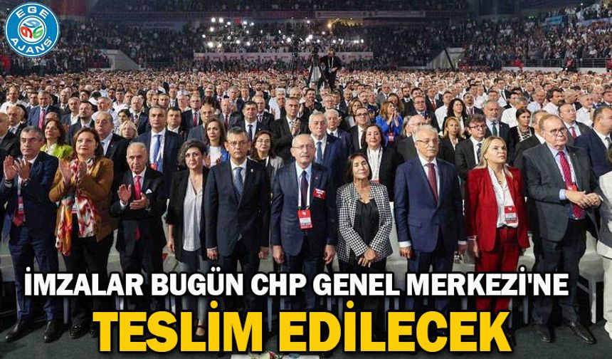 İmzalar bugün CHP Genel Merkezi'ne teslim edilecek