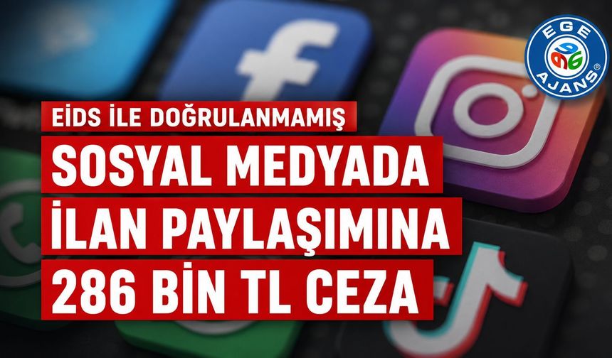 SOSYAL MEDYA İLANLARINA EİDS DENETİMİ: YETKİSİZ PAYLAŞIMA 286 BİN TL CEZA