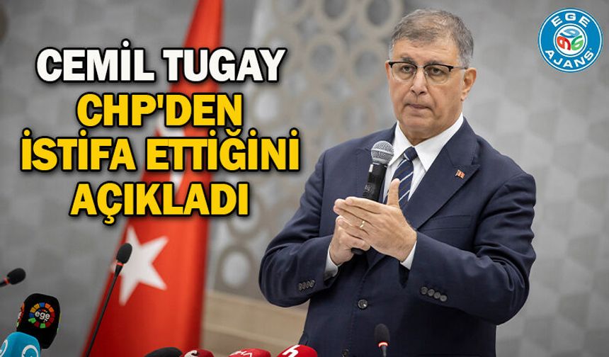 Cemil Tugay CHP'den istifa ettiğini açıkladı