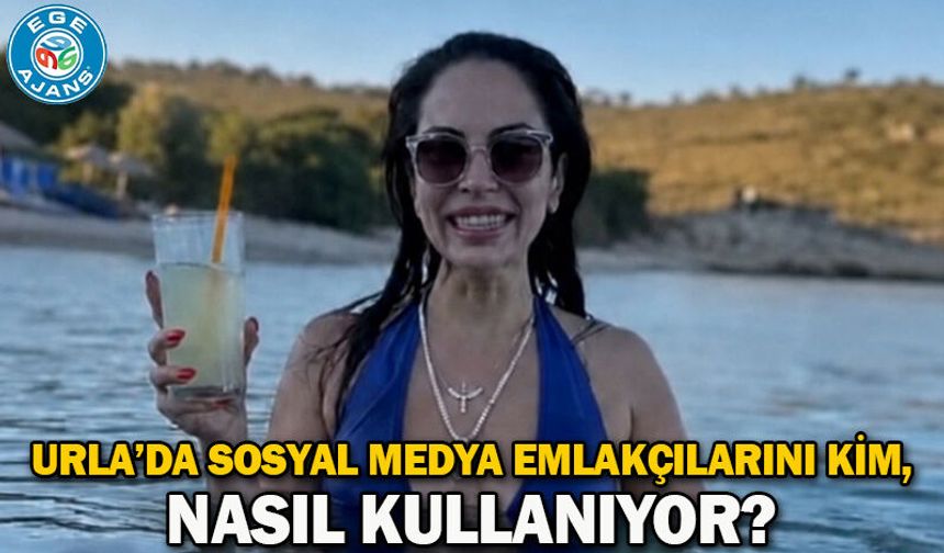 URLA’DA SOSYAL MEDYA EMLAKÇILARINI KİM, NASIL KULLANIYOR?