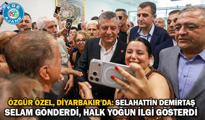 Özgür Özel, Diyarbakır'da: Selahattin Demirtaş selam gönderdi, halk yoğun ilgi gösterdi
