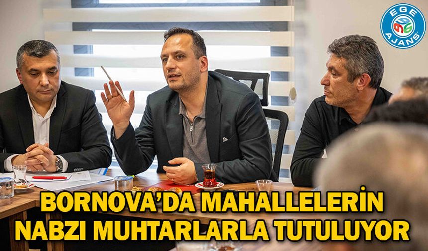 Bornova’da mahallelerin nabzı muhtarlarla tutuluyor