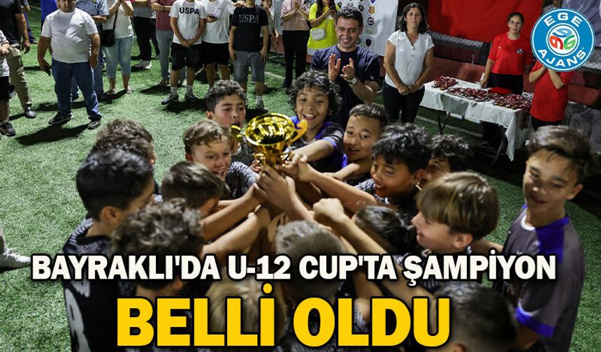 Bayraklı'da U-12 Cup'ta Şampiyon Belli Oldu