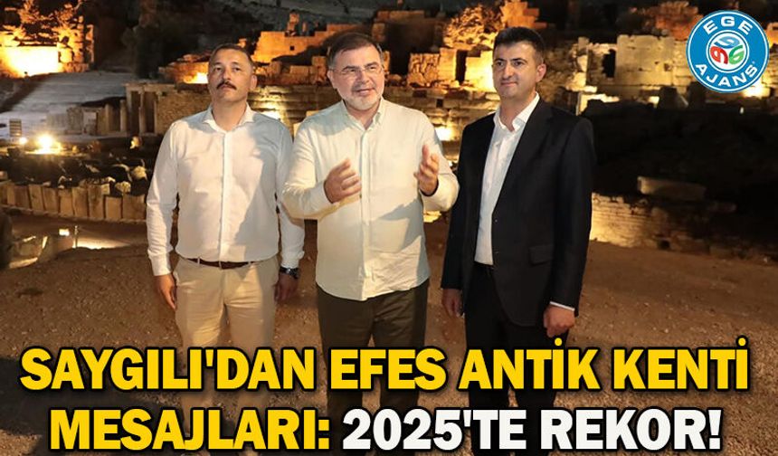 Saygılı'dan Efes Antik Kenti mesajları: 2025'te rekor!