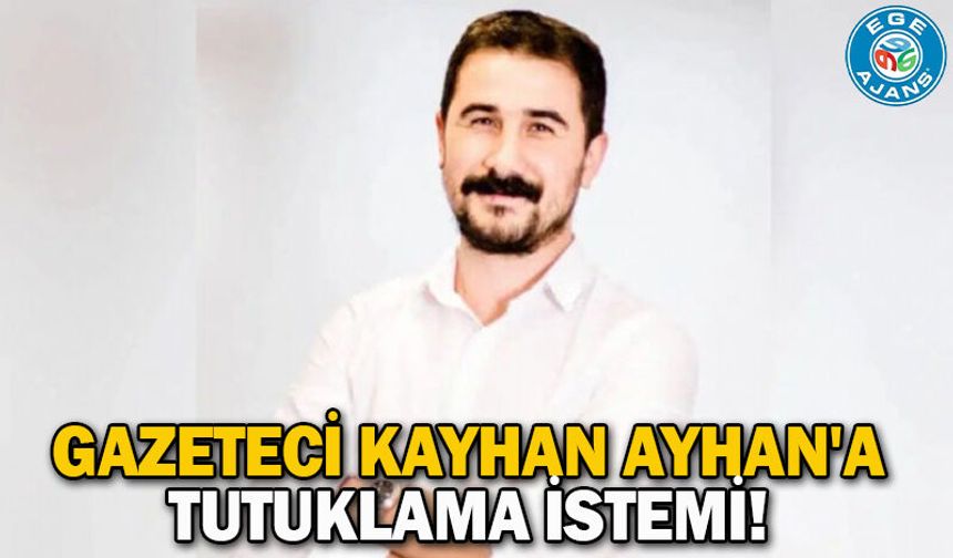 Gazeteci Kayhan Ayhan'a tutuklama istemi!