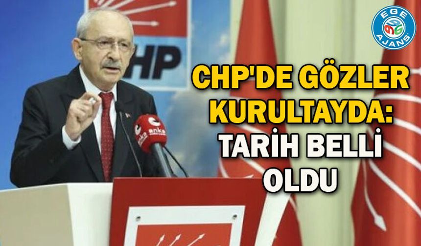 CHP'de gözler kurultayda: Tarih belli oldu