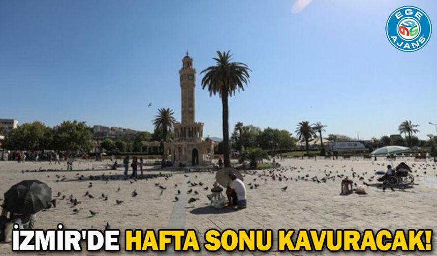 İzmir'de hafta sonu kavuracak!