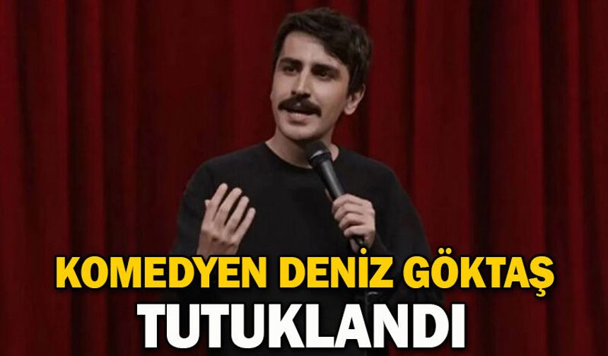 Komedyen Deniz Göktaş tutuklandı