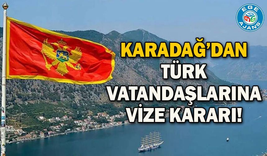 Karadağ’dan Türk vatandaşlarına vize kararı!