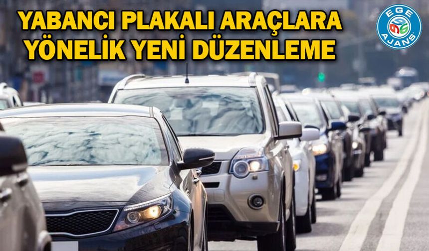 Yabancı plakalı araçlara yönelik yeni düzenleme