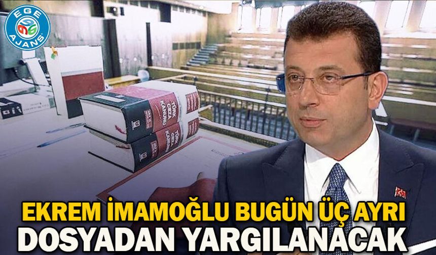 Ekrem İmamoğlu bugün üç ayrı dosyadan yargılanacak