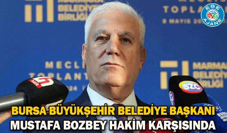 Bursa Büyükşehir Belediye Başkanı Mustafa Bozbey hakim karşısında