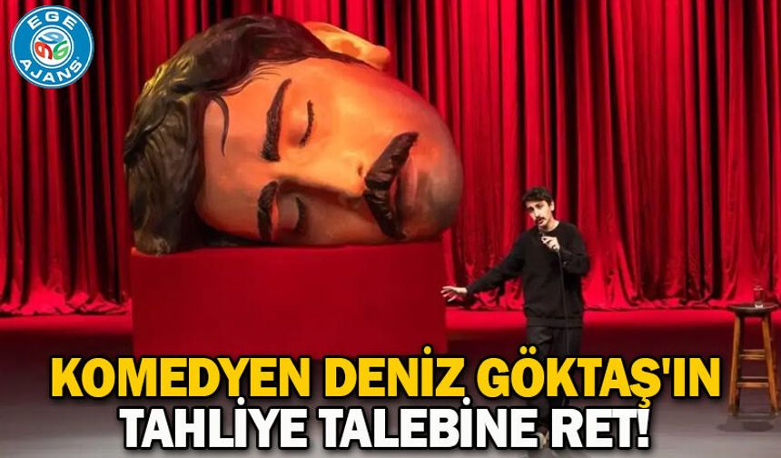 Komedyen Deniz Göktaş'ın tahliye talebine ret!
