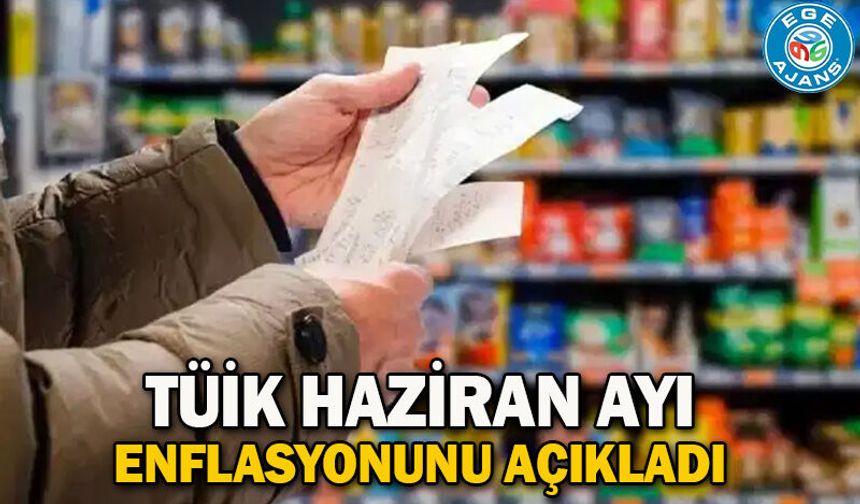 TÜİK haziran ayı enflasyonunu açıkladı