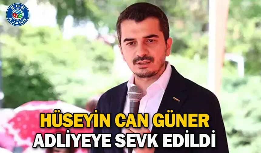Hüseyin Can Güner adliyeye sevk edildi