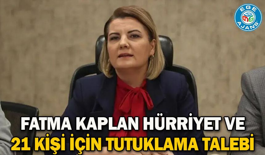 Fatma Kaplan Hürriyet ve 21 kişi için tutuklama talebi