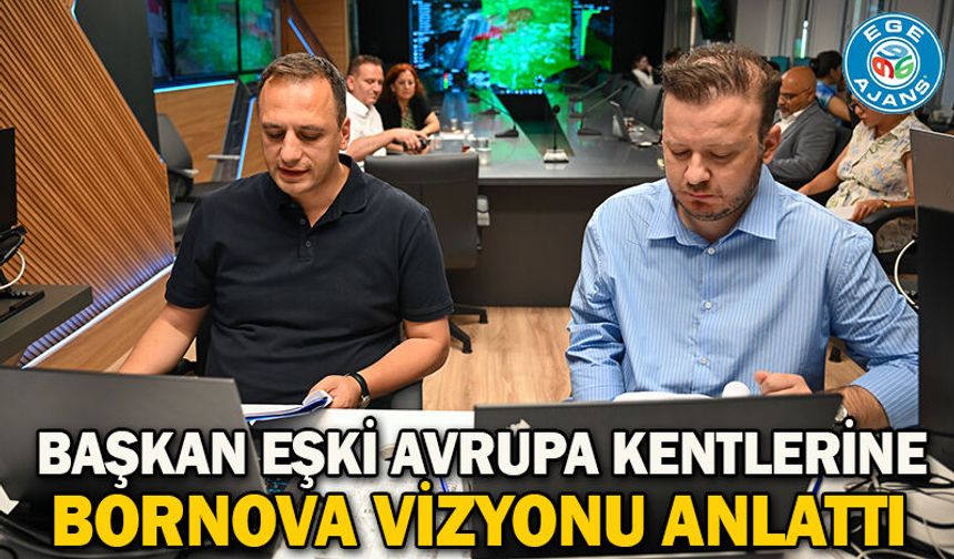 Başkan Eşki Avrupa kentlerine Bornova vizyonu anlattı