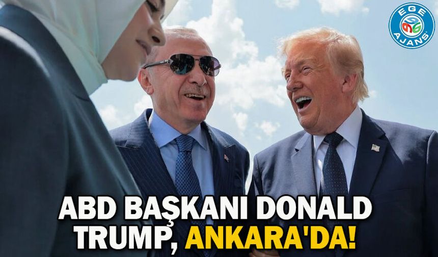 ABD Başkanı Donald Trump, Ankara'da!