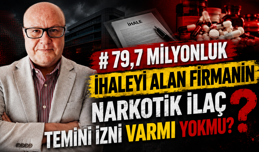 79,7 MİLYONLUK İHALEYİ ALAN FİRMANIN NARKOTİK İLAÇ TEMİNİ İZNİ VARMI YOKMU?