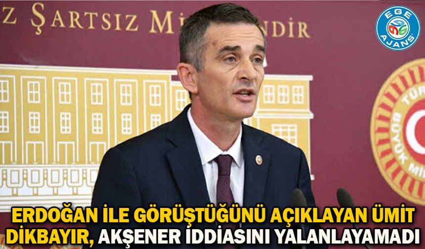 Erdoğan ile görüştüğünü açıklayan Ümit Dikbayır, Akşener iddiasını yalanlayamadı