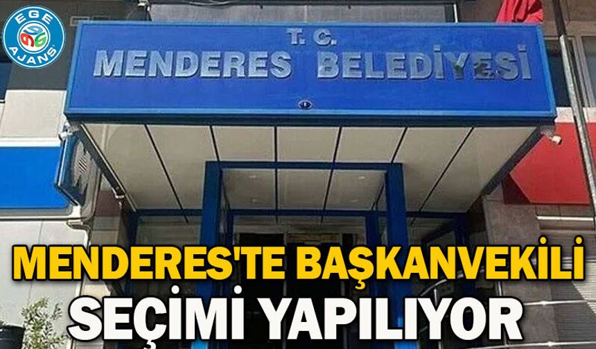 Menderes'te Başkanvekili seçimi yapılıyor