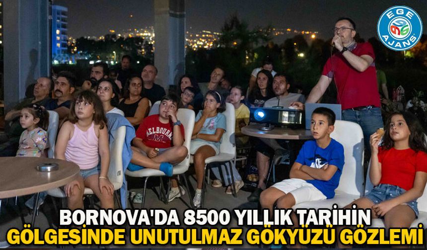 Bornova'da 8500 yıllık tarihin gölgesinde unutulmaz gökyüzü gözlemi