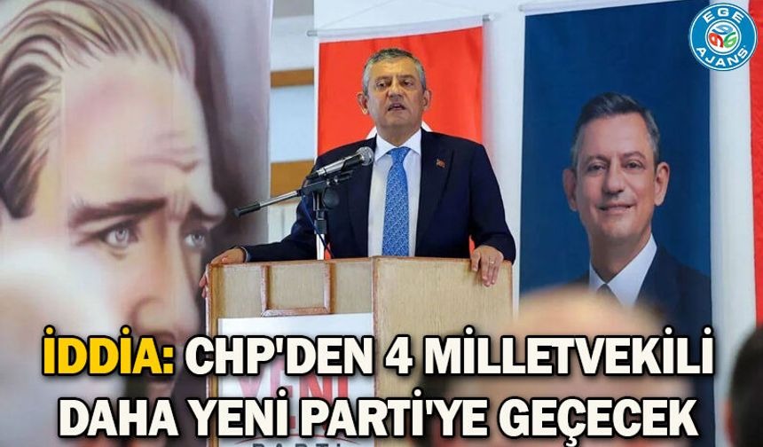 İddia: CHP'den 4 milletvekili daha YENİ Parti'ye geçecek