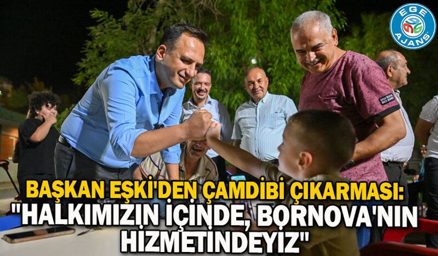 Başkan Eşki'den Çamdibi çıkarması: "Halkımızın içinde, Bornova'nın hizmetindeyiz"