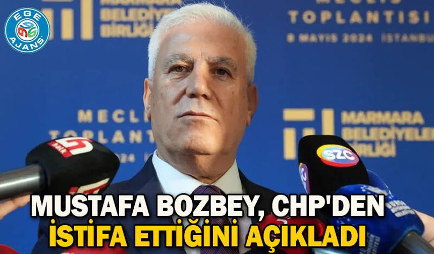 Mustafa Bozbey, CHP'den istifa ettiğini açıkladı