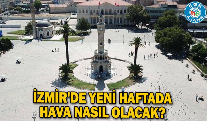 İzmir'de yeni haftada hava nasıl olacak?