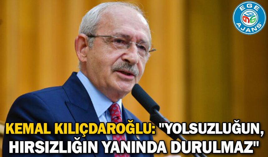 Kemal Kılıçdaroğlu: "Yolsuzluğun, hırsızlığın yanında durulmaz"