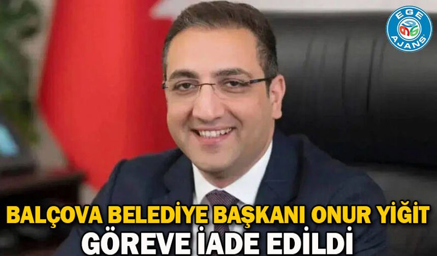 Balçova Belediye Başkanı Onur Yiğit göreve iade edildi