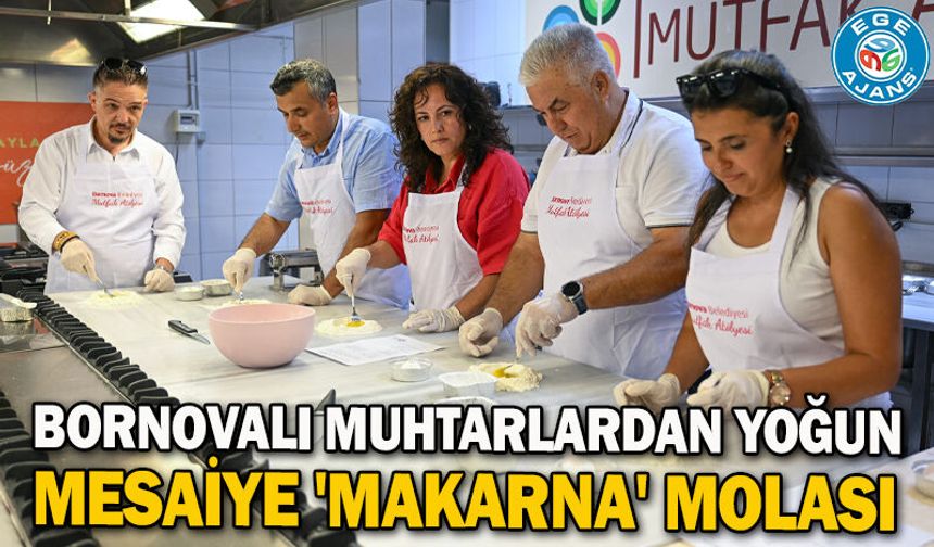 Bornovalı muhtarlardan yoğun mesaiye 'Makarna' molası