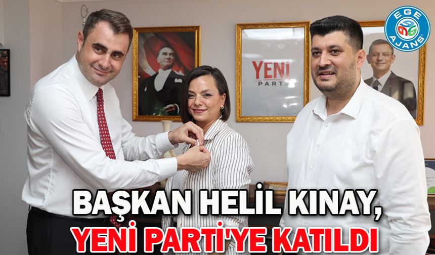 Başkan Helil Kınay, Yeni Parti'ye katıldı